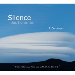 Silence des Hommes - "Trois mois seul avec les Sons de la Nature" / CD réalisé par Fernand Deroussen