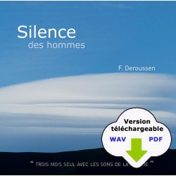 SILENCE DES HOMMES "TROIS MOIS SEUL AVEC LES SONS DE LA NATURE" / CD réalisé par Fernand Deroussen