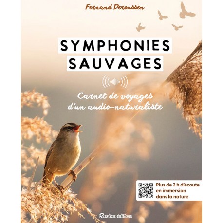 Symphonies sauvages: Carnet de voyages sonore d'un audio-naturaliste (F. DEROUSSEN)